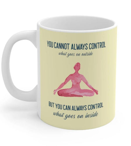 Yoga But You Can Always Control What Goes On Inside Mug
