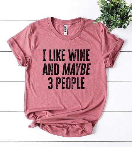 I Like Wine And Maybe 3 People T-shirt