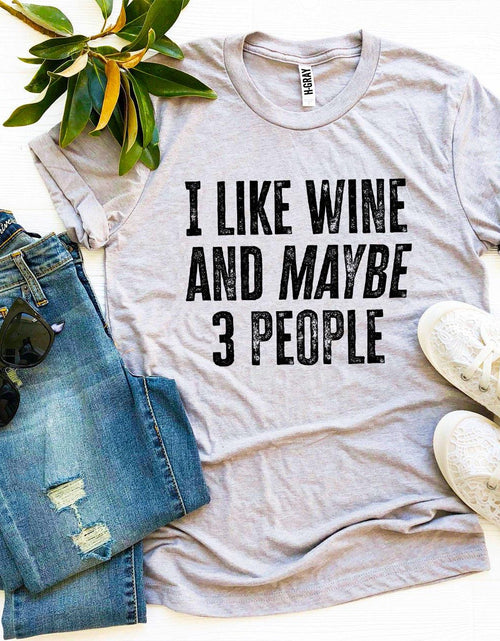 Load image into Gallery viewer, I Like Wine And Maybe 3 People T-shirt
