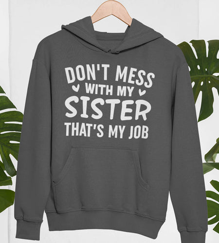 Don't Mess With My Sister That's My Job Hoodie