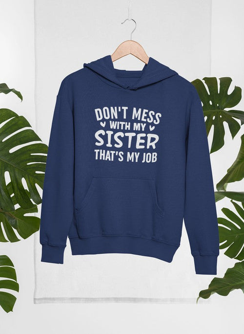 Don't Mess With My Sister That's My Job Hoodie