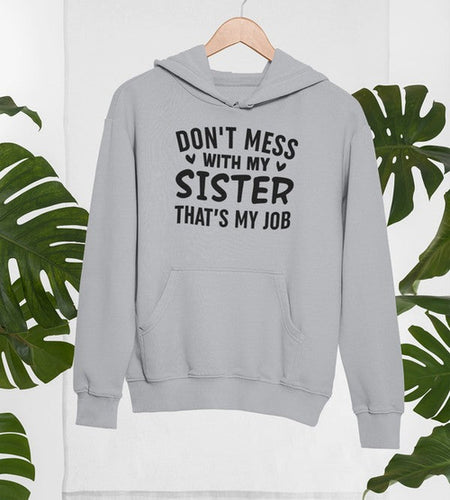 Don't Mess With My Sister That's My Job Hoodie