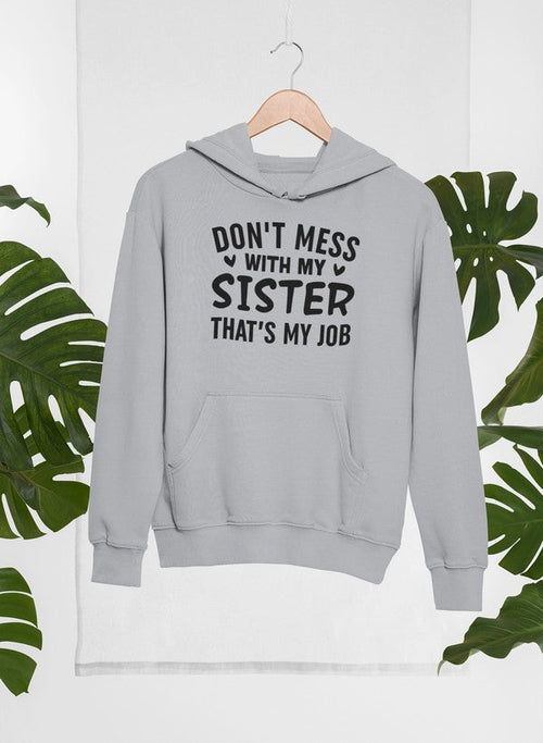 Don't Mess With My Sister That's My Job Hoodie